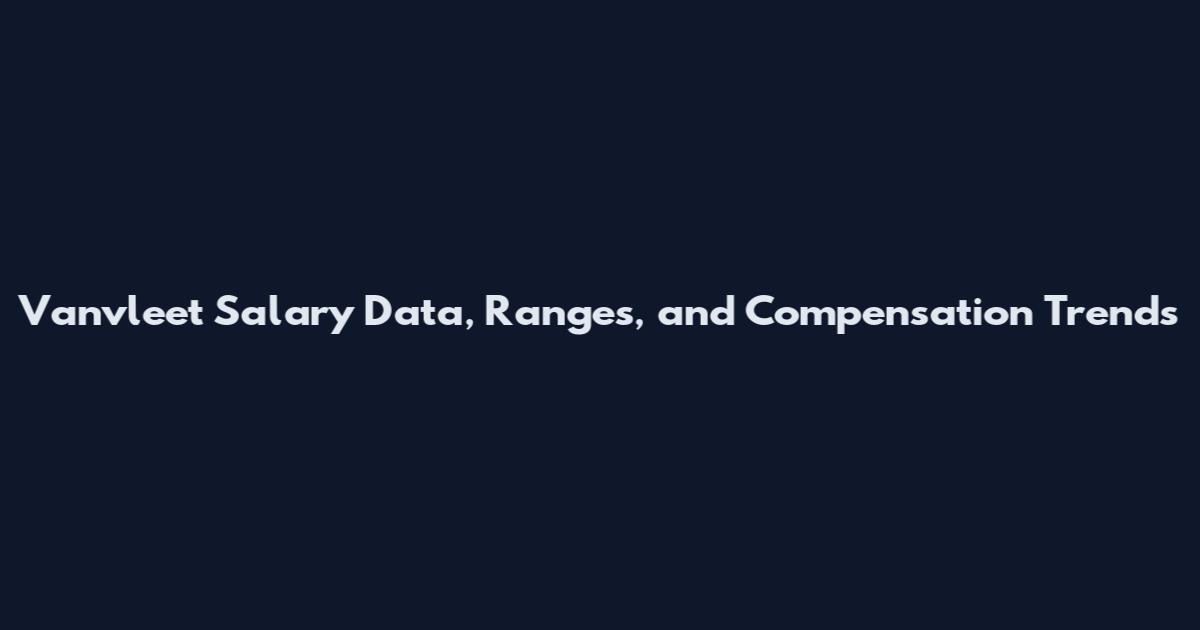 Vanvleet Salary Data, Ranges, and Compensation Trends