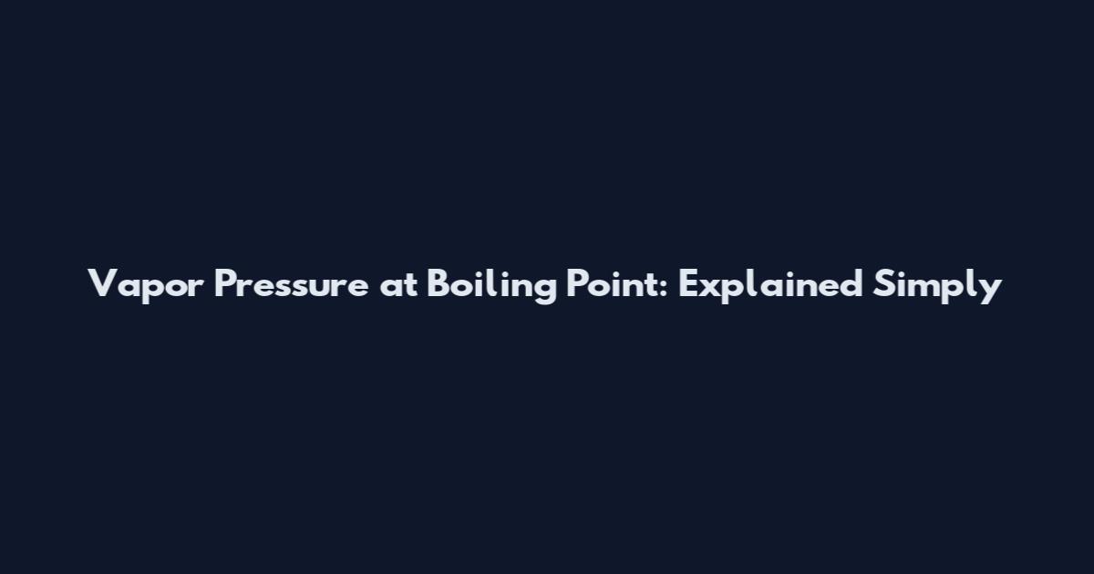 Vapor Pressure at Boiling Point: Explained Simply
