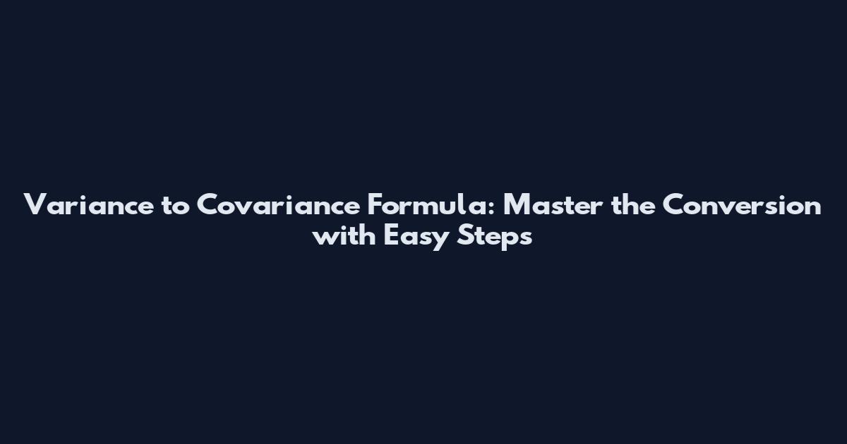 Variance to Covariance Formula: Master the Conversion with Easy Steps