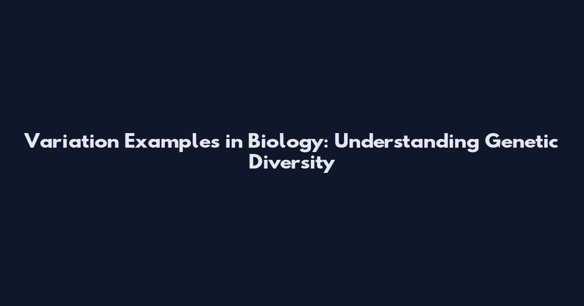 Variation Examples in Biology: Understanding Genetic Diversity