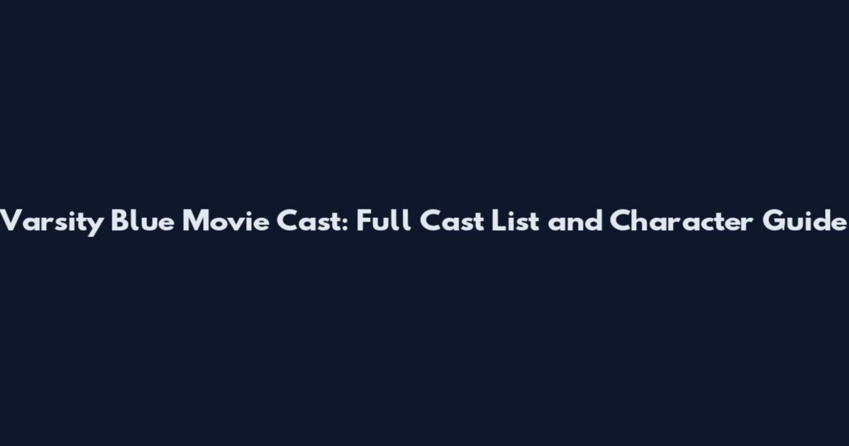 Varsity Blue Movie Cast: Full Cast List and Character Guide
