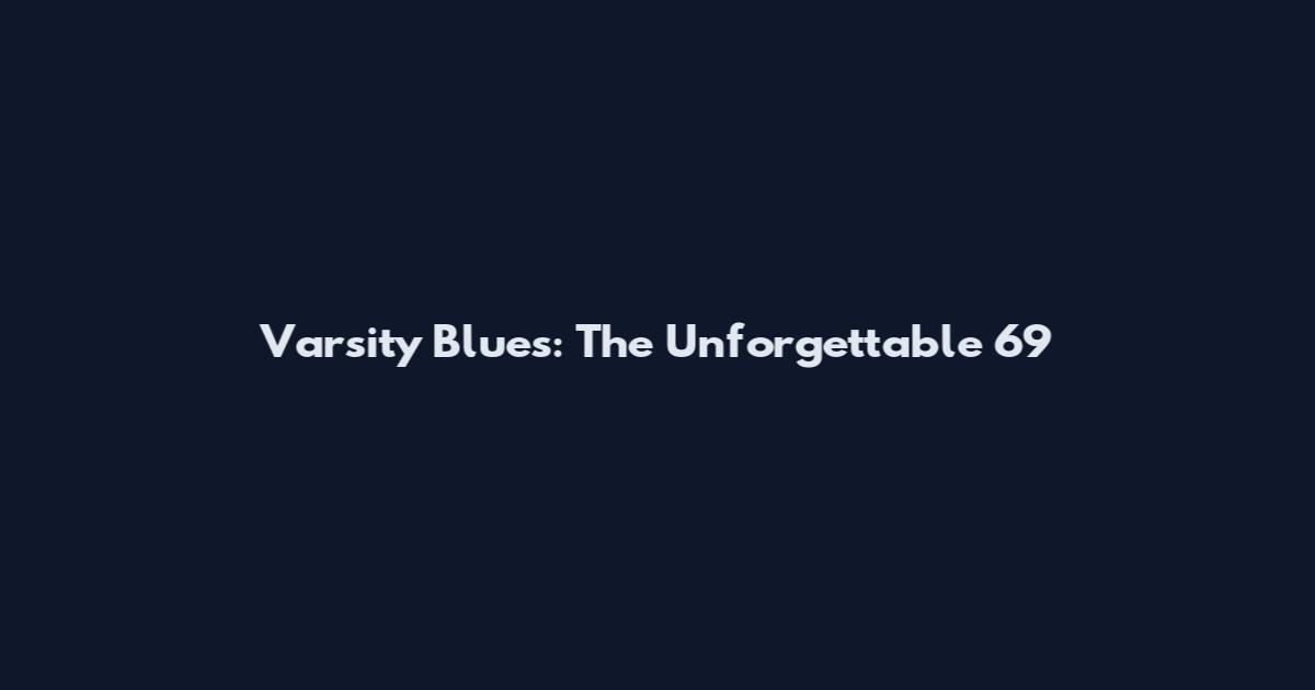 Varsity Blues: The Unforgettable 69
