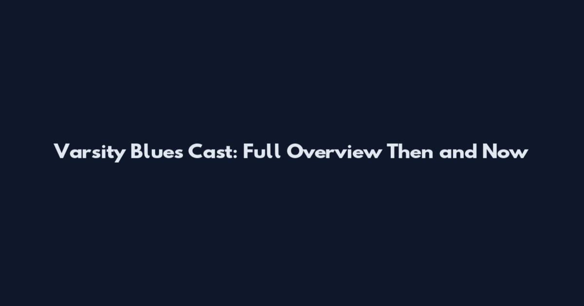 Varsity Blues Cast: Full Overview Then and Now