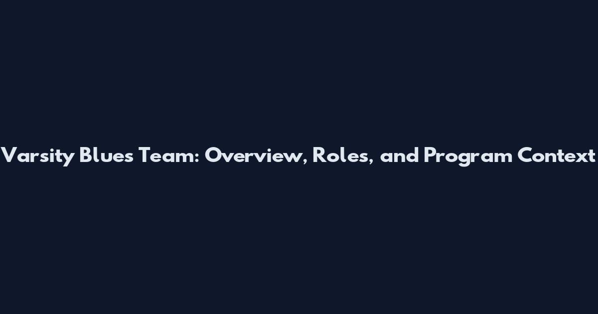 Varsity Blues Team: Overview, Roles, and Program Context