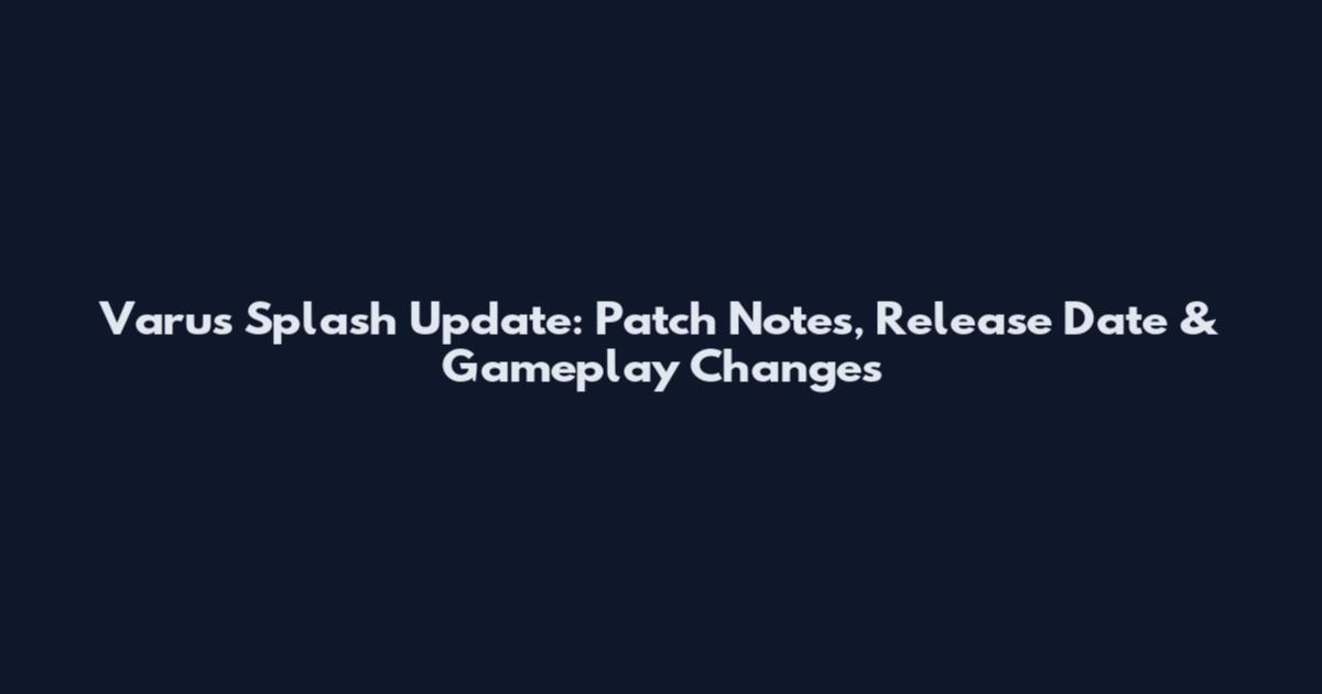 Varus Splash Update: Patch Notes, Release Date & Gameplay Changes