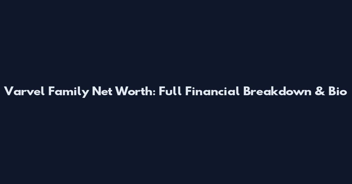 Varvel Family Net Worth: Full Financial Breakdown & Bio