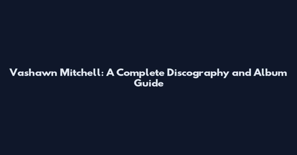 Vashawn Mitchell: A Complete Discography and Album Guide