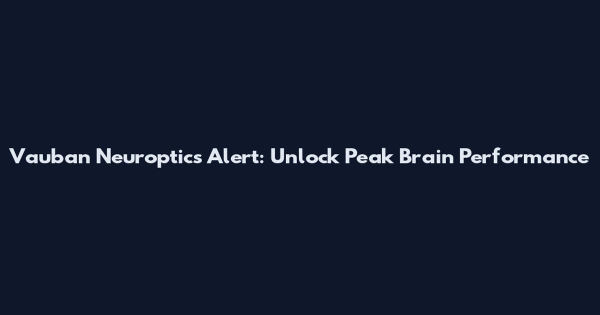 Vauban Neuroptics Alert: Unlock Peak Brain Performance