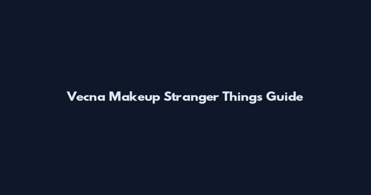 Vecna Makeup Stranger Things Guide