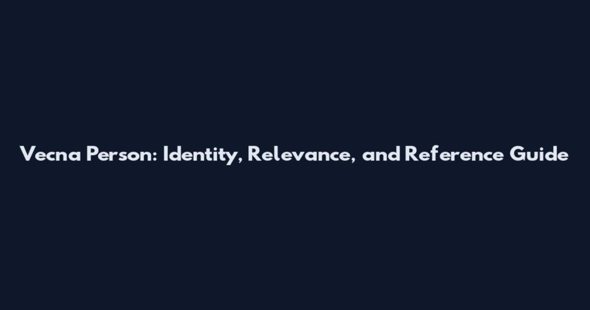 Vecna Person: Identity, Relevance, and Reference Guide