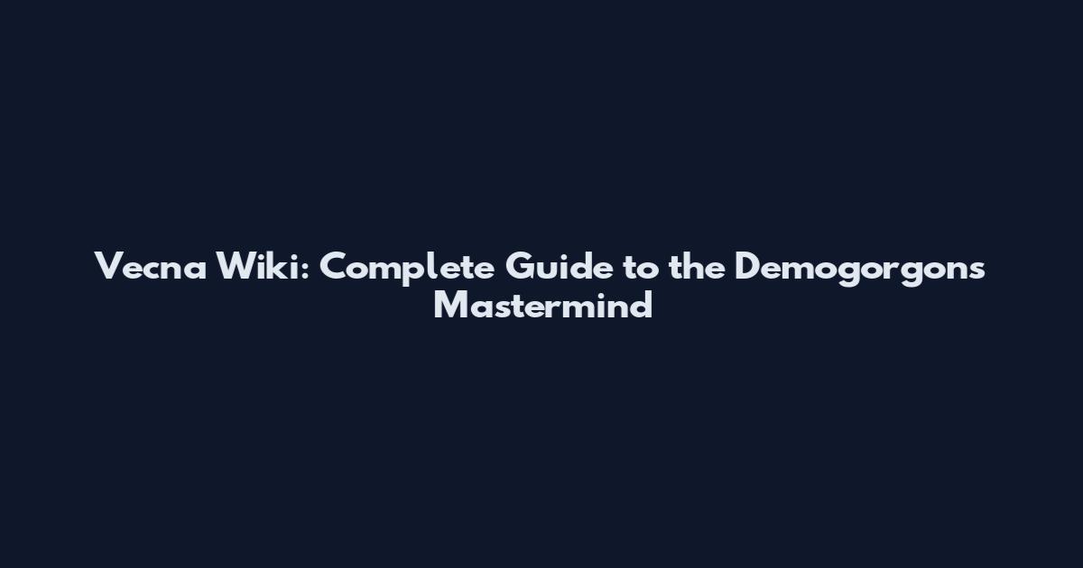 Vecna Wiki: Complete Guide to the Demogorgon's Mastermind