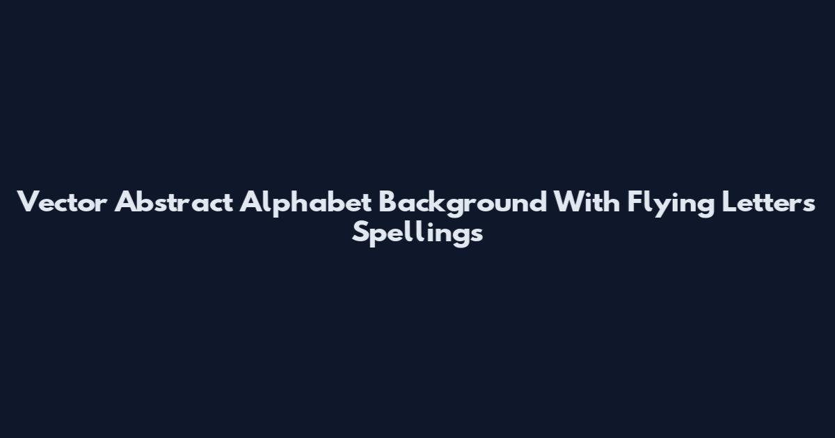 Vector Abstract Alphabet Background With Flying Letters Spellings