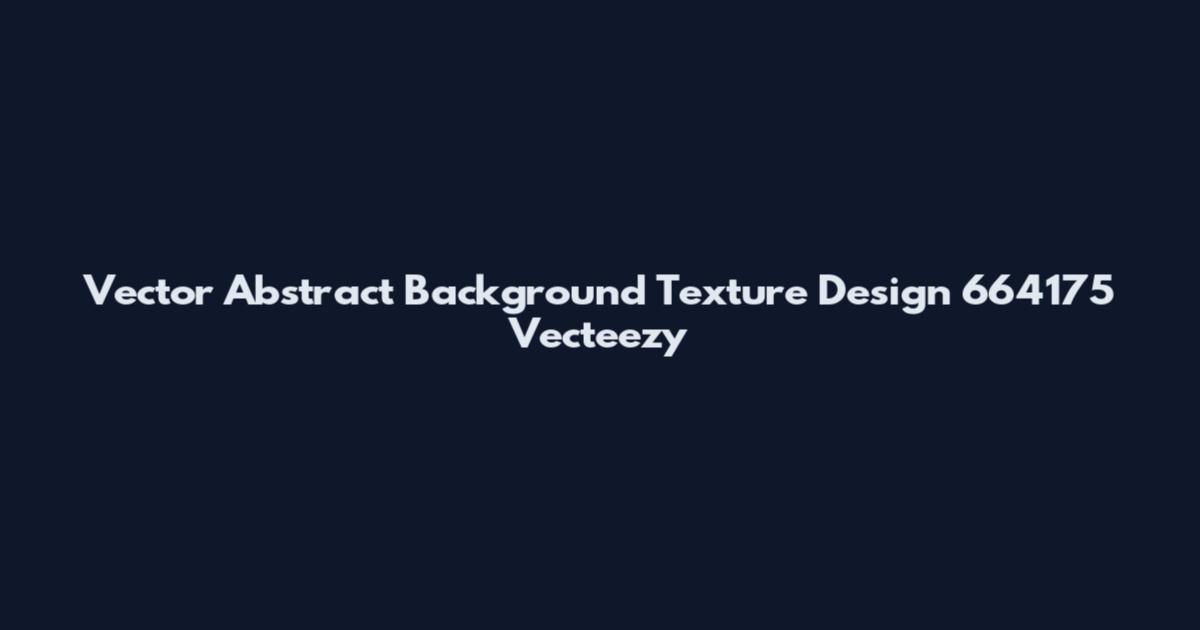 Vector Abstract Background Texture Design 664175 Vecteezy