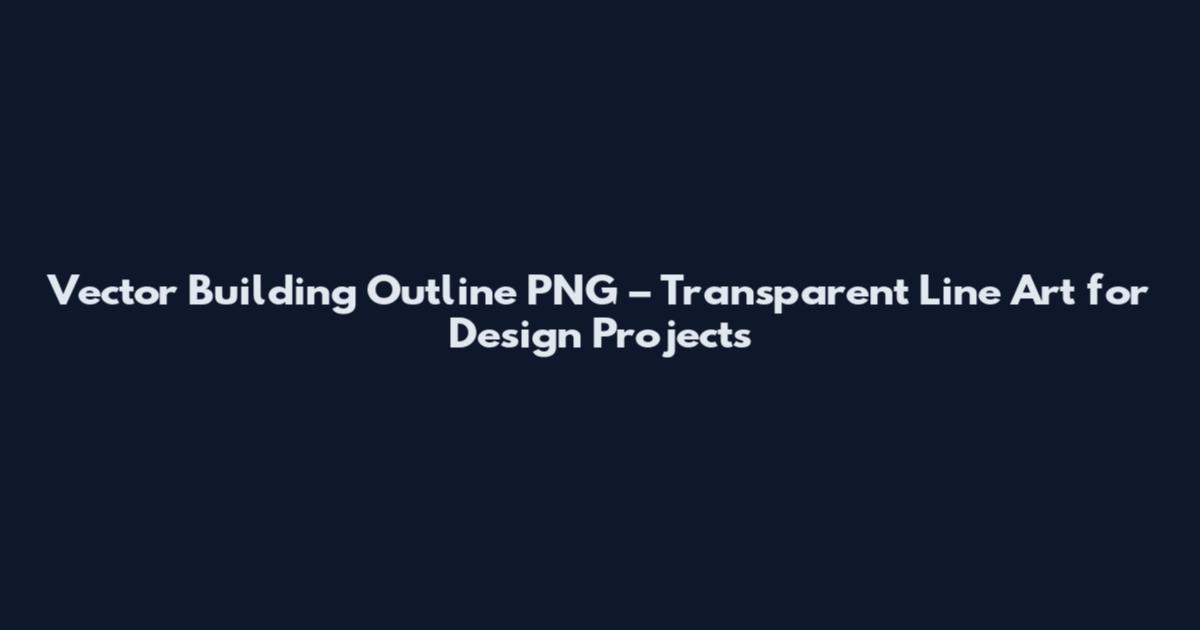 Vector Building Outline PNG – Transparent Line Art for Design Projects