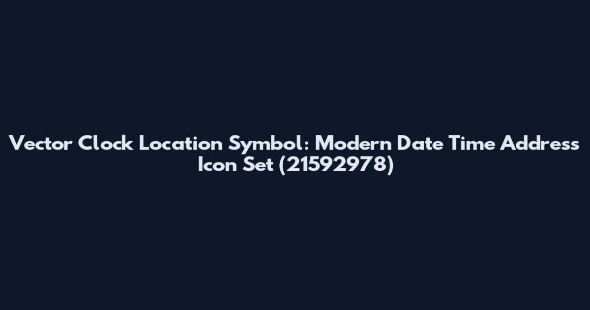 Vector Clock Location Symbol: Modern Date Time Address Icon Set (21592978)
