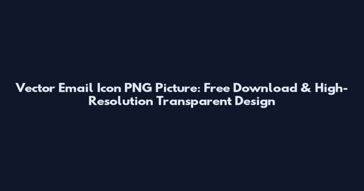 Vector Email Icon PNG Picture: Free Download & High-Resolution Transparent Design