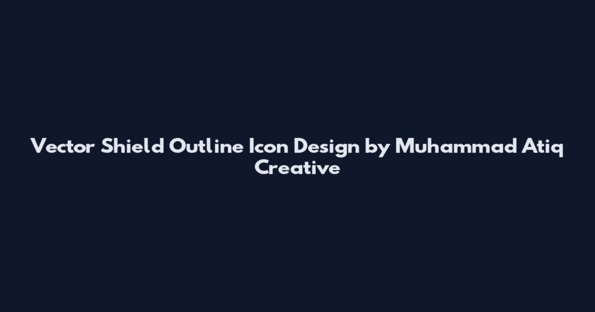 Vector Shield Outline Icon Design by Muhammad Atiq Creative