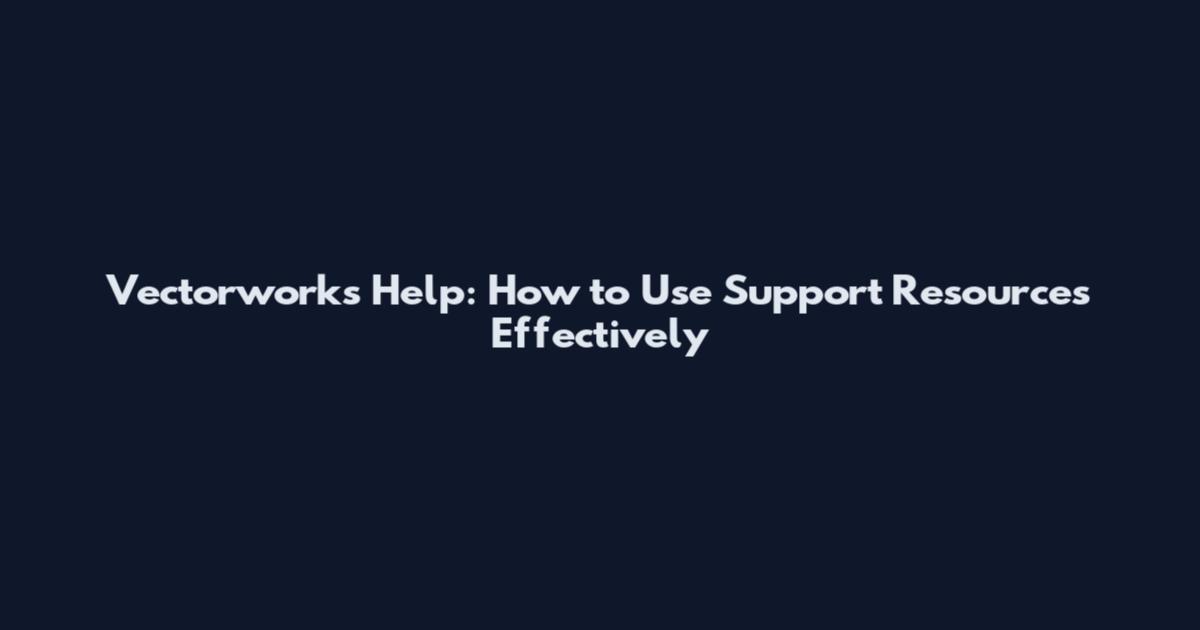 Vectorworks Help: How to Use Support Resources Effectively