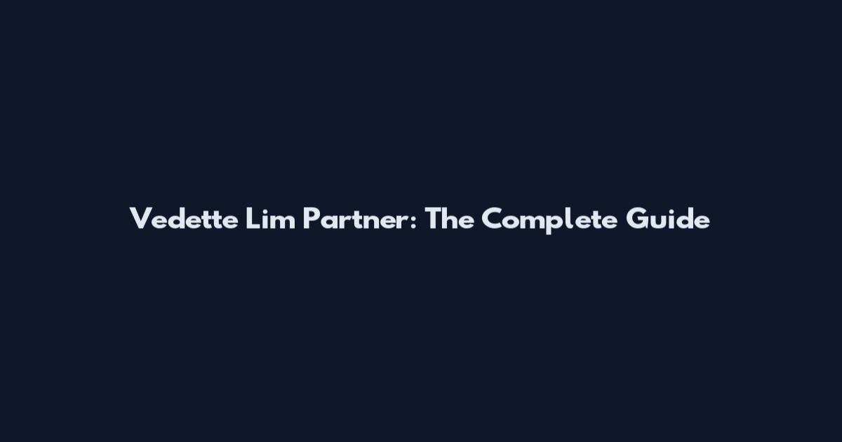 Vedette Lim Partner: The Complete Guide