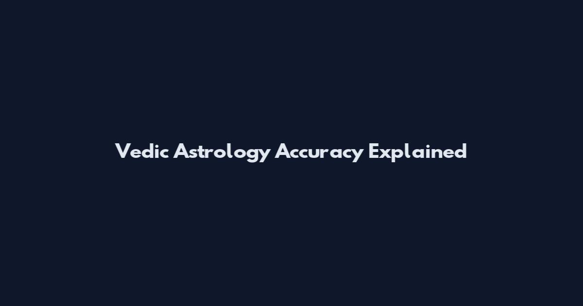 Vedic Astrology Accuracy Explained