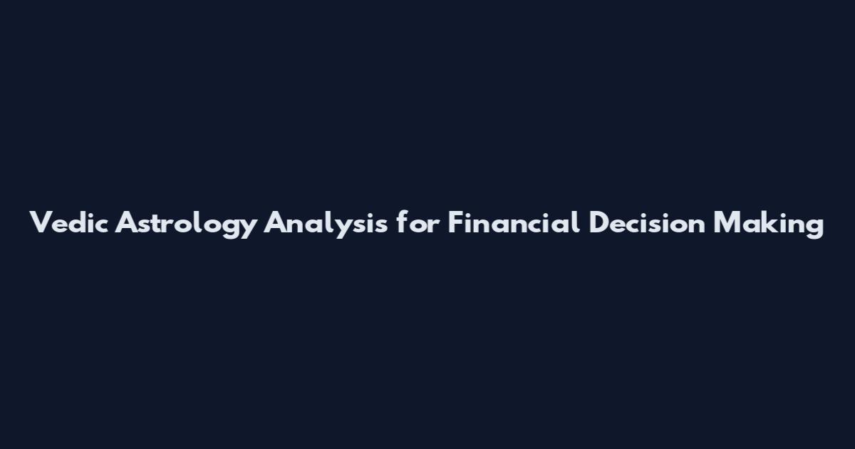 Vedic Astrology Analysis for Financial Decision Making