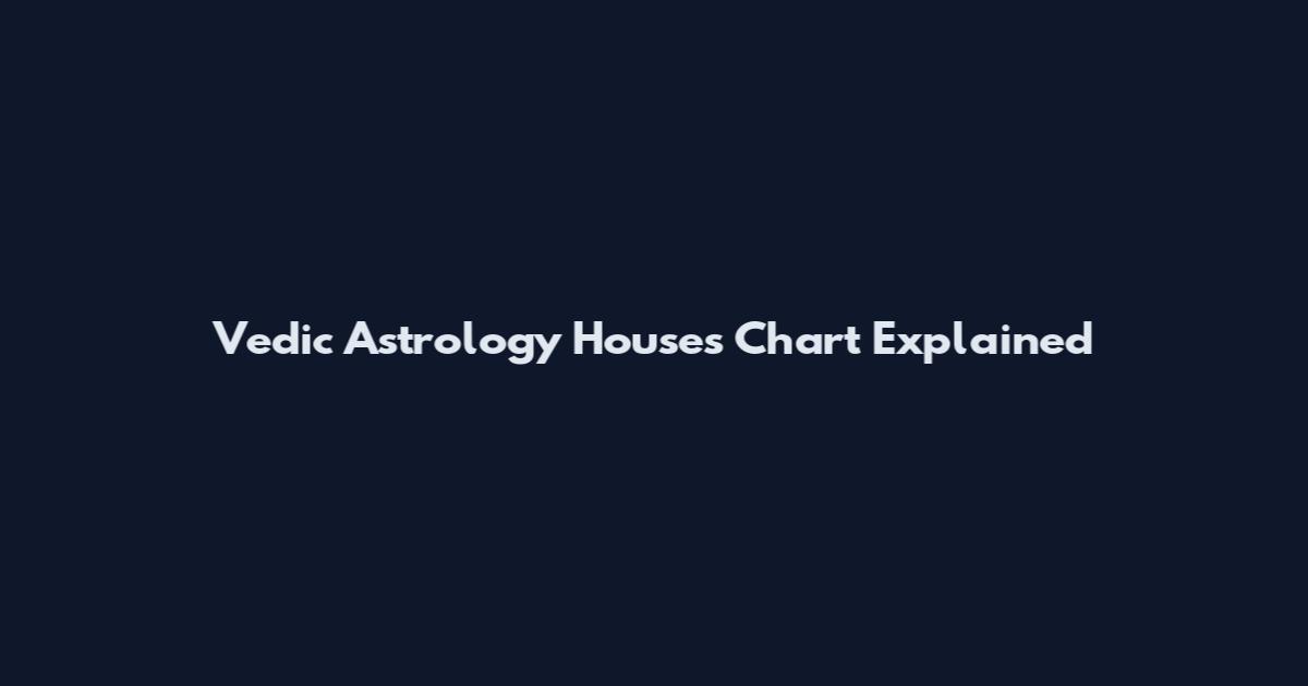 Vedic Astrology Houses Chart Explained