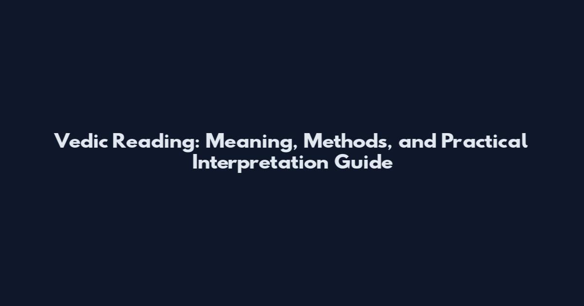 Vedic Reading: Meaning, Methods, and Practical Interpretation Guide