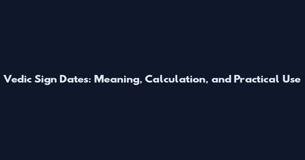 Vedic Sign Dates: Meaning, Calculation, and Practical Use