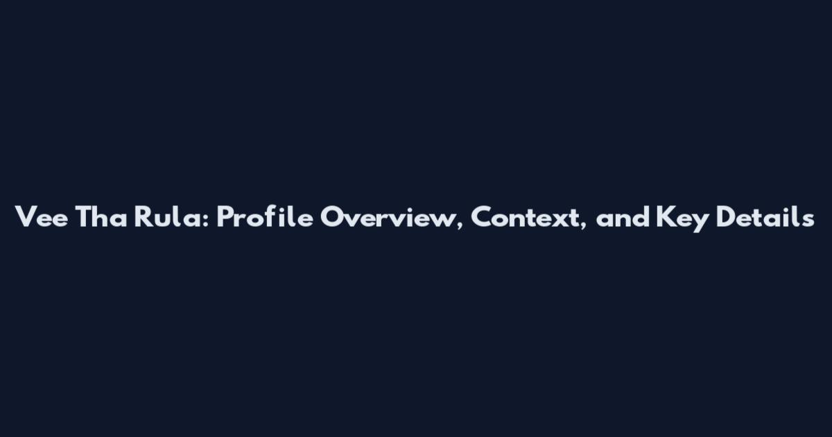 Vee Tha Rula: Profile Overview, Context, and Key Details
