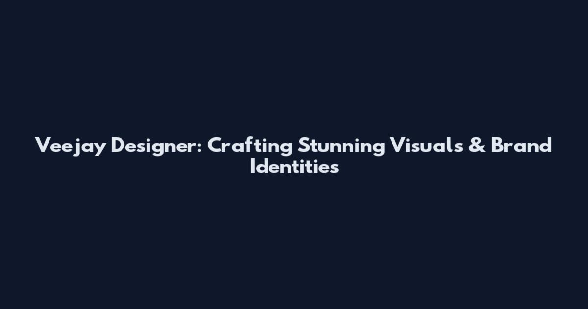 Veejay Designer: Crafting Stunning Visuals & Brand Identities