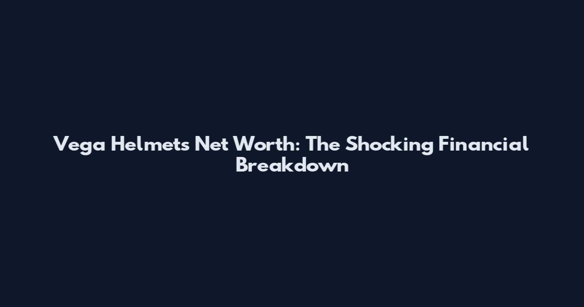 Vega Helmets Net Worth: The Shocking Financial Breakdown