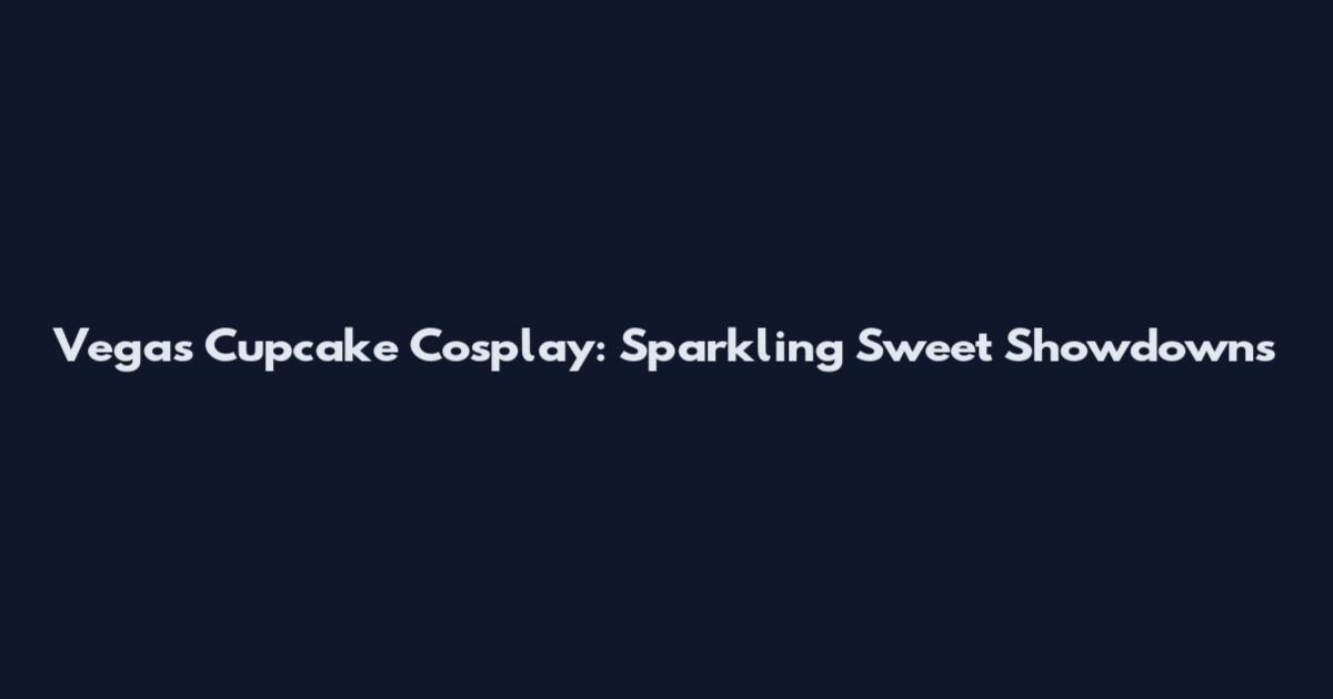Vegas Cupcake Cosplay: Sparkling Sweet Showdowns
