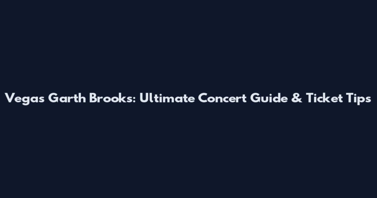 Vegas Garth Brooks: Ultimate Concert Guide & Ticket Tips