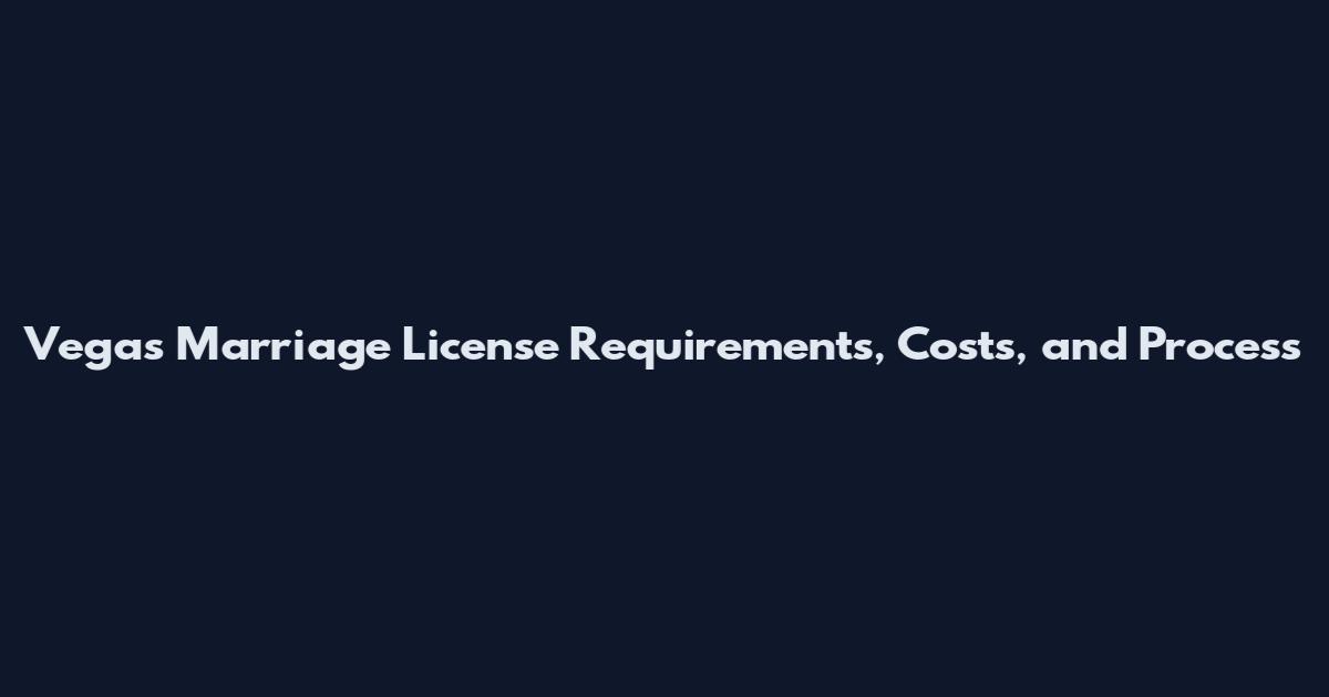 Vegas Marriage License Requirements, Costs, and Process