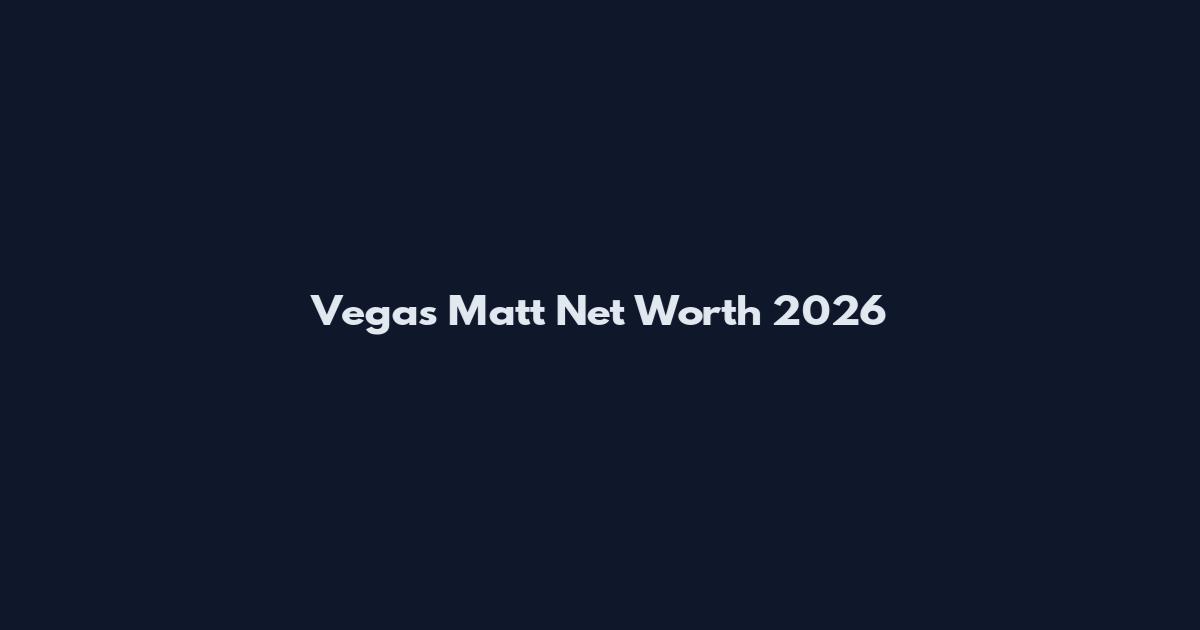 Vegas Matt Net Worth 2026