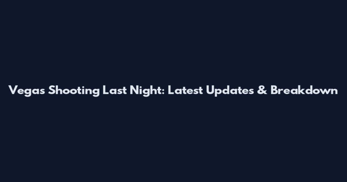 Vegas Shooting Last Night: Latest Updates & Breakdown
