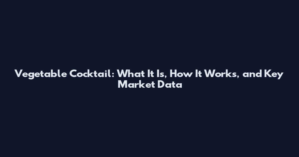 Vegetable Cocktail: What It Is, How It Works, and Key Market Data