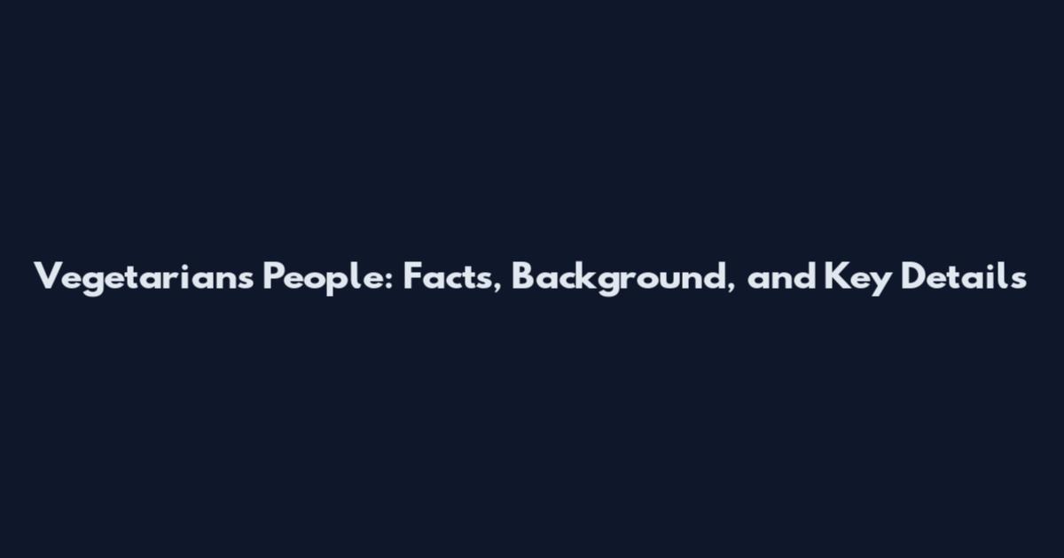 Vegetarians People: Facts, Background, and Key Details
