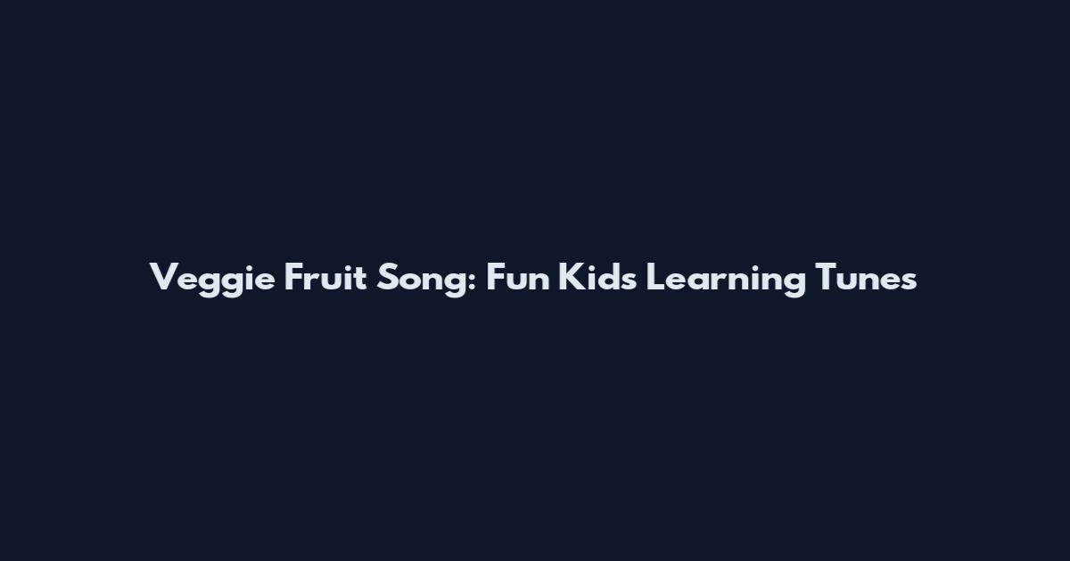 Veggie Fruit Song: Fun Kids Learning Tunes