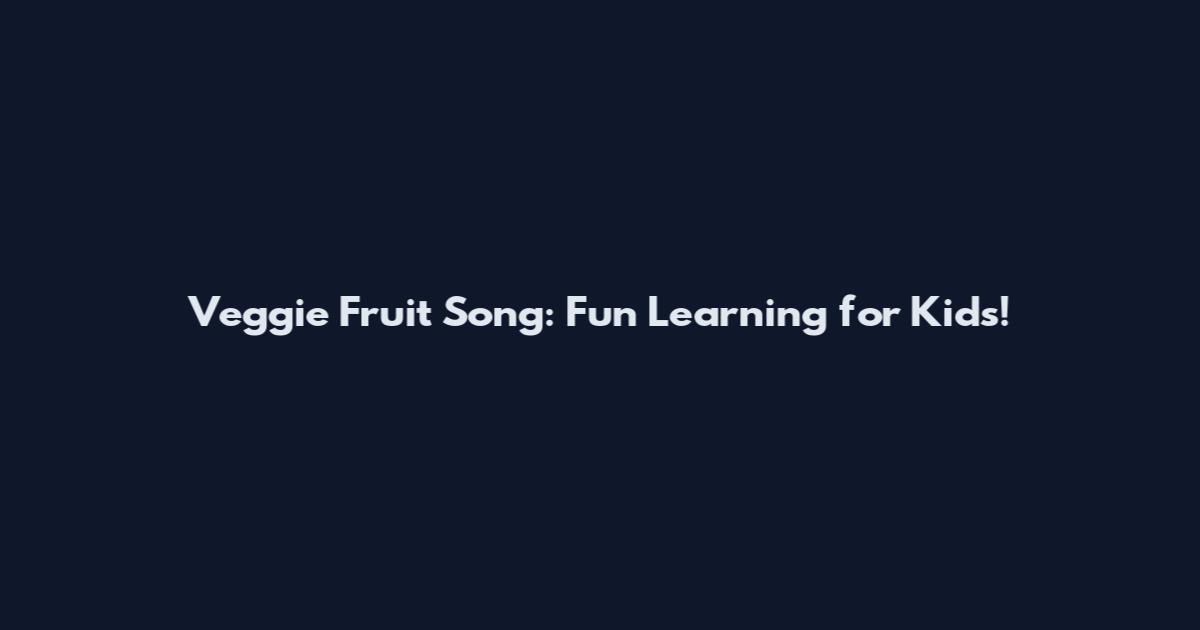 Veggie Fruit Song: Fun Learning for Kids!