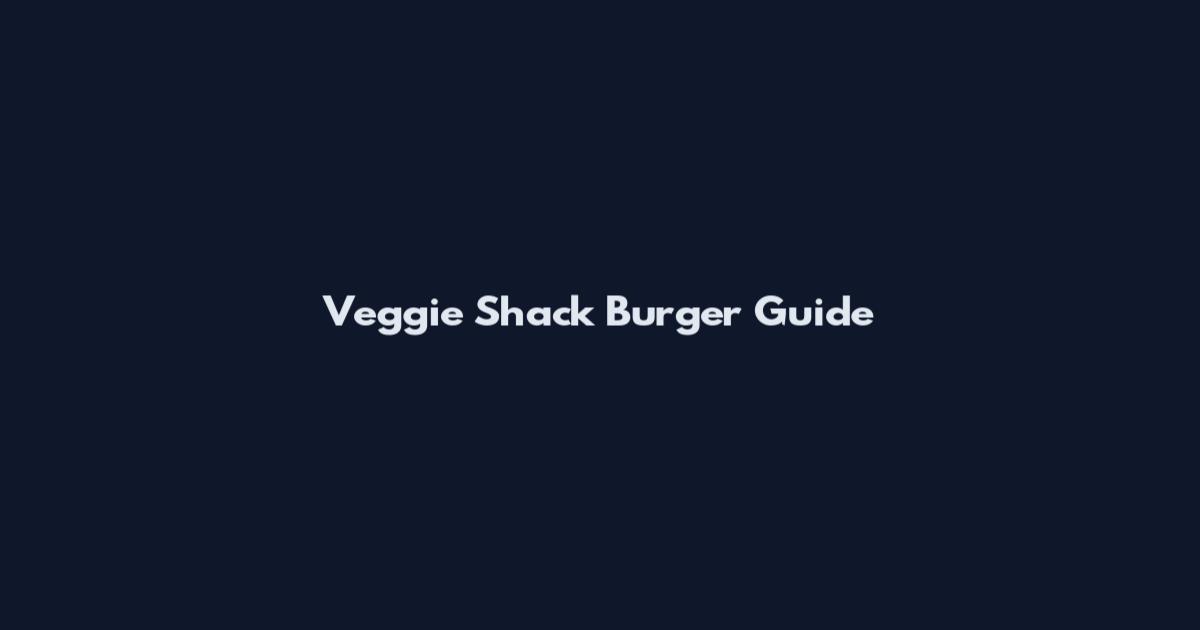 Veggie Shack Burger Guide