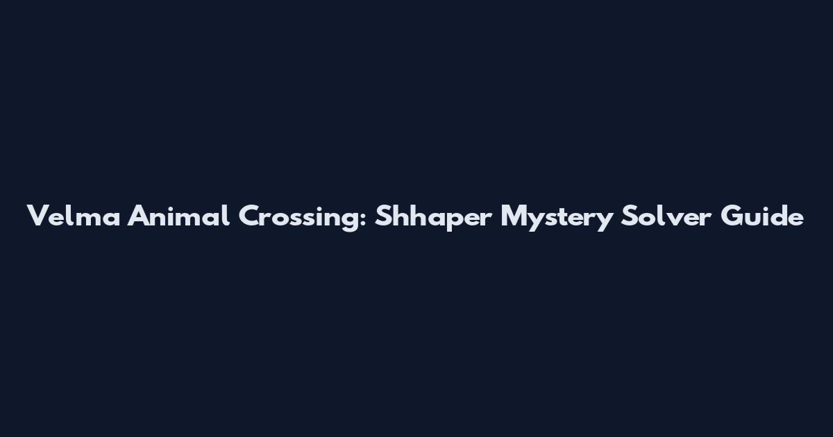 Velma Animal Crossing: Shhaper Mystery Solver Guide