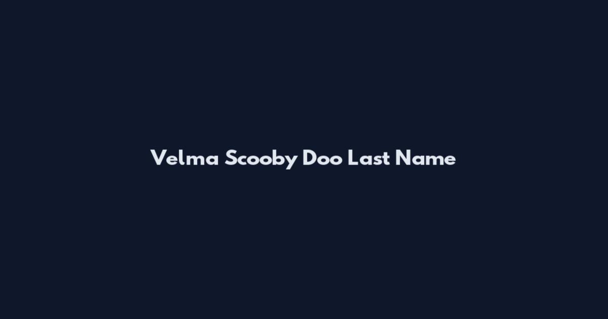 Velma Scooby Doo Last Name