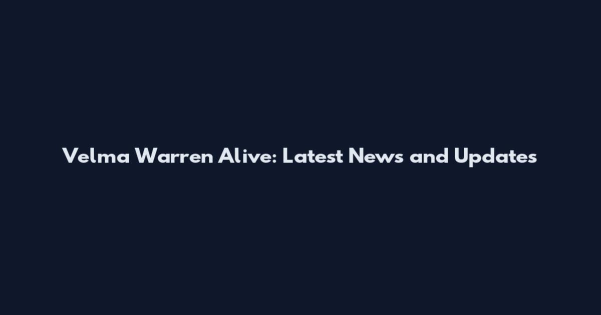Velma Warren Alive: Latest News and Updates
