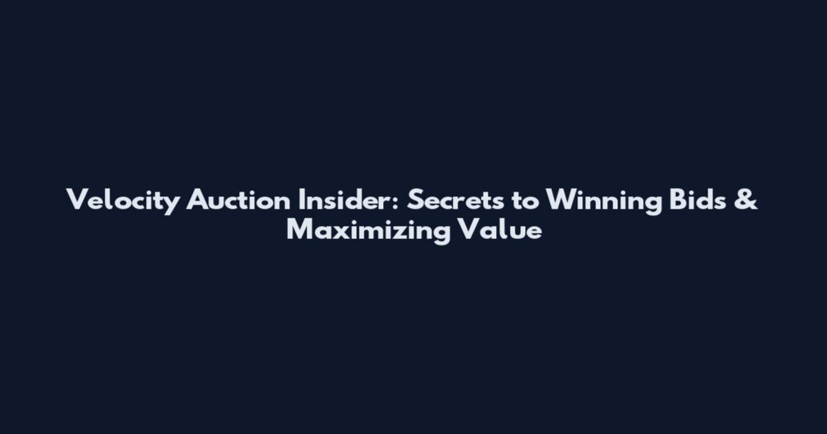Velocity Auction Insider: Secrets to Winning Bids & Maximizing Value