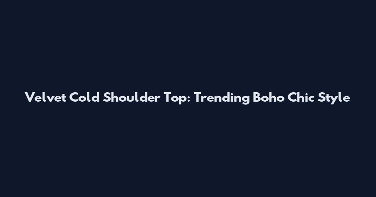 Velvet Cold Shoulder Top: Trending Boho Chic Style