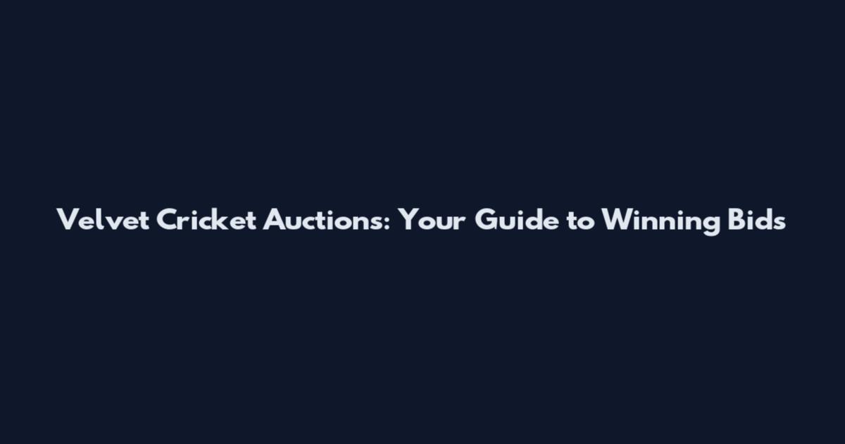 Velvet Cricket Auctions: Your Guide to Winning Bids