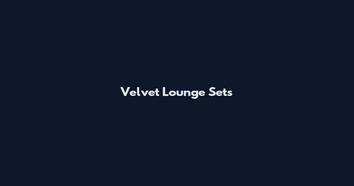 Velvet Lounge Sets