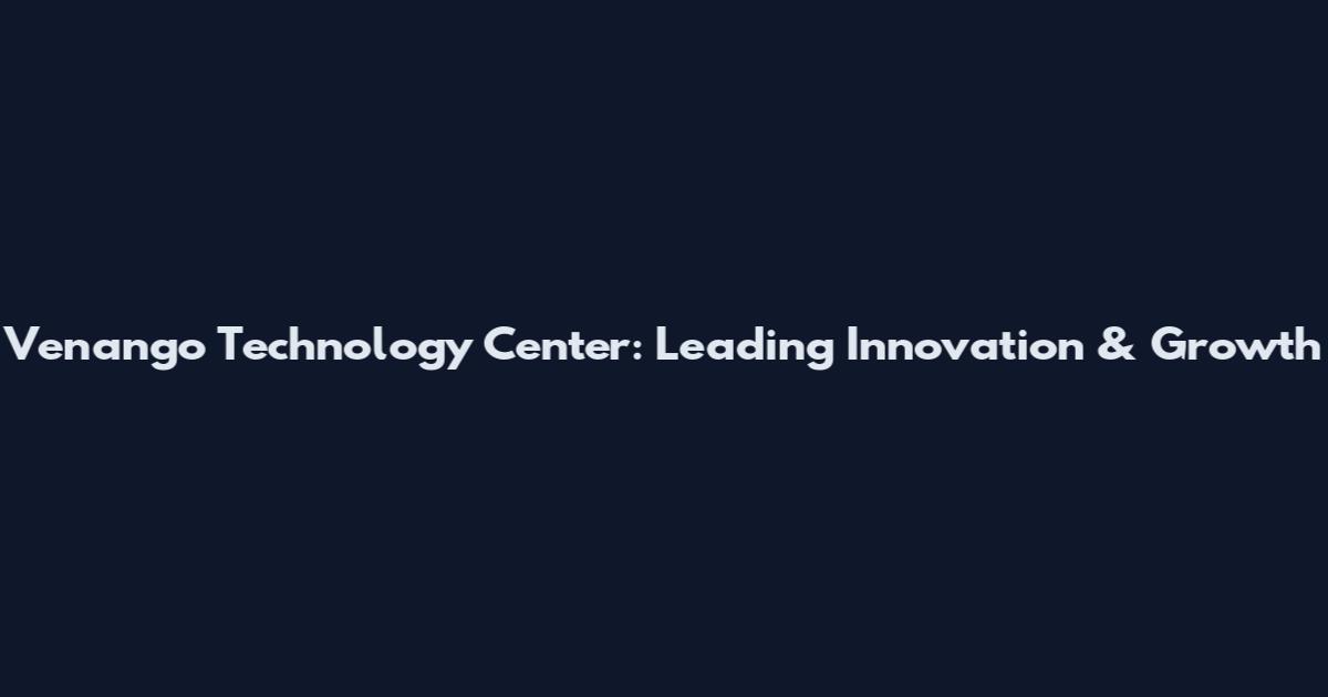 Venango Technology Center: Leading Innovation & Growth