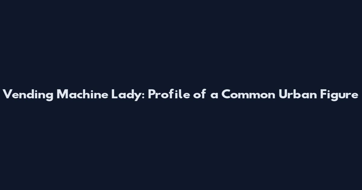 Vending Machine Lady: Profile of a Common Urban Figure